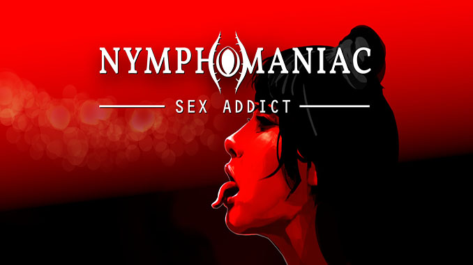 Nymphomaniac - Sex Addict